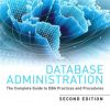 Database Administration: The Complete Guide to DBA Practices and Procedures eBook