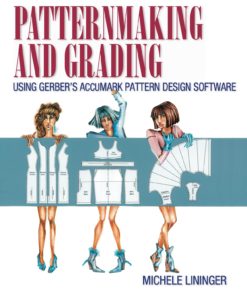Patternmaking and Grading Using Gerber's AccuMark Pattern Design Software eBook