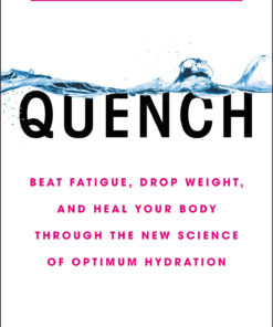 Quench: Beat Fatigue, Drop Weight, and Heal Your Body Through the New Science of Optimum Hydration eBook
