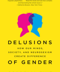 Delusions of Gender: How Our Minds, Society, and Neurosexism Create Difference eBook