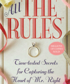All the Rules: Time-tested Secrets for Capturing the Heart of Mr. Right eBook