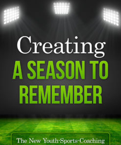 Creating a Season to Remember: The New Youth-Sports-Coaching Leadership Handbook eBook