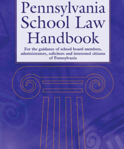 Pennsylvania School Law Handbook: For the guidance of school board members, administrators, solicitors and interested citizens of Pennsylvania eBook