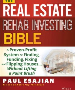 The Rehab Investor's Bible: A Proven System for Finding, Funding, Fixing, and Flipping Houses - Without Lifting a Paintbrush eBook