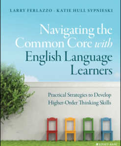 Navigating the Common Core with English Language Learners: Practical Strategies to Develop Higher-Order Thinking Skills eBook