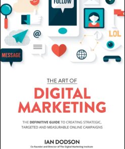 The Art of Digital Marketing: The Definitive Guide to Creating Strategic, Targeted, and Measurable Online Campaigns eBook
