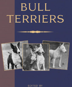 Bull Terriers (A Vintage Dog Books Breed Classic - Bull Terrier) eBook