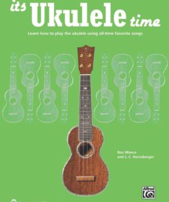 It's Ukulele Time: Learn How to Play the Ukulele Using All-Time Favorite Songs eBook