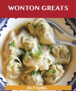 Wonton Greats: Delicious Wonton Recipes, The Top 63 Wonton Recipes eBook