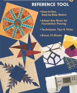 Every Quilter's Foundation Piecing Reference Tool: Easy-to-Use, Step-by-Step Basics Adapt Any Block for Foundation Piecing Techniques, Tips & Tricks Bonus 73 Blocks eBook