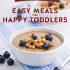 Cooking Well Healthy Kids: Easy Meals for Happy Toddlers eBook