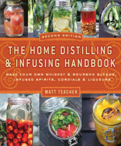 The Home Distilling and Infusing Handbook, Second Edition eBook