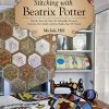 Stitching with Beatrix Potter: Stitch, Sew & Give 10 Adorable Projects Featuring Peter Rabbit, Jemima Puddle-Duck & Friends eBook