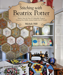 Stitching with Beatrix Potter: Stitch, Sew & Give 10 Adorable Projects Featuring Peter Rabbit, Jemima Puddle-Duck & Friends eBook