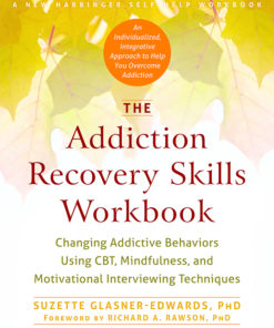 The Addiction Recovery Skills Workbook: Changing Addictive Behaviors Using CBT, Mindfulness, and Motivational Interviewing Techniques eBook