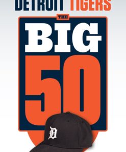 The Big 50: Detroit Tigers: The Men and Moments that Made the Detroit Tigers eBook