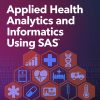 Applied Health Analytics and Informatics Using SAS eBook