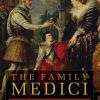 The Family Medici: The Hidden History of the Medici Dynasty eBook