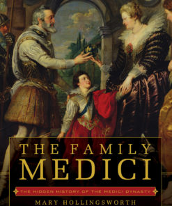 The Family Medici: The Hidden History of the Medici Dynasty eBook