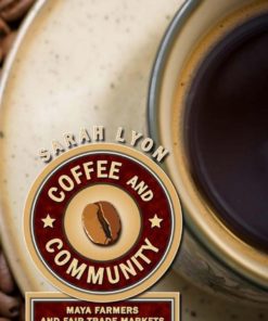 Coffee and Community: Maya Farmers and Fair-Trade Markets eBook