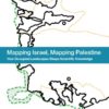 Mapping Israel, Mapping Palestine: How Occupied Landscapes Shape Scientific Knowledge eBook
