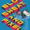 Blood, Sweat, and Pixels: The Triumphant, Turbulent Stories Behind How Video Games Are Made eBook