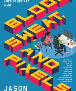 Blood, Sweat, and Pixels: The Triumphant, Turbulent Stories Behind How Video Games Are Made eBook