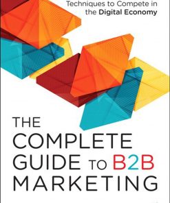 Complete Guide to B2B Marketing: The New Tactics, Tools, and Techniques to Compete in the Digital Economy eBook