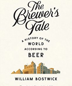 The Brewer's Tale: A History of the World According to Beer eBook