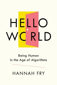 Hello World: Being Human in the Age of Algorithms eBook