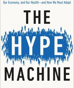 The Hype Machine: How Social Media Disrupts Our Elections, Our Economy, and Our Health--and How We Must Adapt eBook