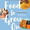 Food to Grow On: The Ultimate Guide to Childhood Nutrition eBook