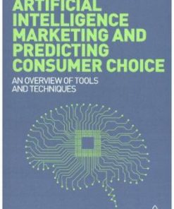 Artificial Intelligence Marketing and Predicting Consumer Choice: An Overview of Tools and Techniques eBook