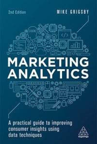Marketing Analytics: A Practical Guide to Improving Consumer Insights Using Data Techniques eBook