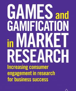 Games and Gamification in Market Research: Increasing Consumer Engagement in Research for Business Success eBook