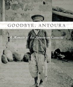 Goodbye, Antoura: A Memoir of the Armenian Genocide eBook