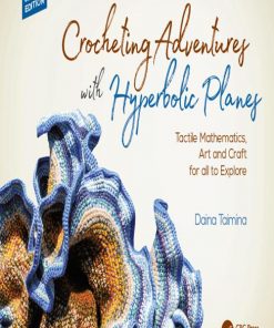 Crocheting Adventures with Hyperbolic Planes: Tactile Mathematics, Art and Craft for all to Explore, Second Edition eBook