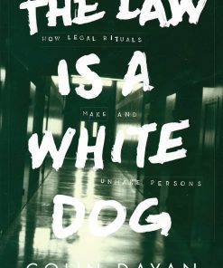 The Law Is a White Dog: How Legal Rituals Make and Unmake Persons eBook