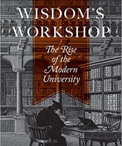 Wisdom's Workshop: The Rise of the Modern University eBook
