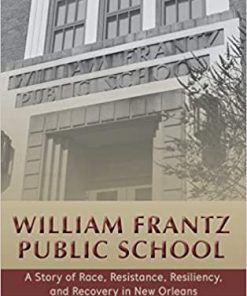 William Frantz Public School: A Story of Race, Resistance, Resiliency, and Recovery in New Orleans eBook