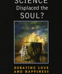 Has Science Displaced the Soul?: Debating Love and Happiness eBook