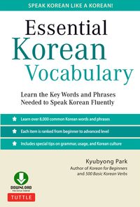 Essential Korean Vocabulary: Learn the Key Words and Phrases Needed to Speak Korean Fluently eBook