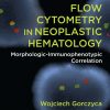 Flow Cytometry in Neoplastic Hematology: Morphologic-Immunophenotypic Correlation, Third Edition eBook