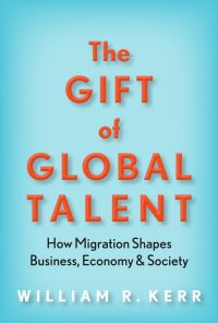 The Gift of Global Talent: How Migration Shapes Business, Economy & Society eBook