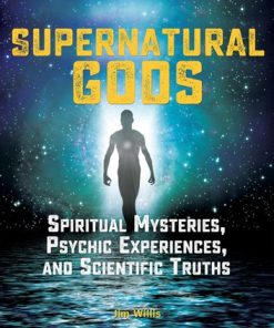 Supernatural Gods: Spiritual Mysteries, Psychic Experiences, and Scientific Truths eBook