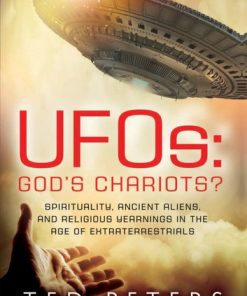 UFOs: God's Chariots?: Spirituality, Ancient Aliens, and Religious Yearnings in the Age of Extraterrestrials eBook