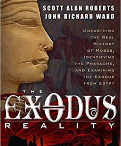 The Exodus Reality: Unearthing the Real History of Moses, Identifying the Pharaohs, and Examing the Exodus from Egypt eBook