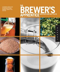 The Brewer's Apprentice: An Insider's Guide to the Art and Craft of Beer Brewing, Taught by the Masters eBook