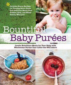 Bountiful Baby Purees: Create Nutritious Meals for Your Baby with Wholesome Purees Your Little One Will Adore eBook