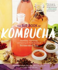 The Big Book of Kombucha: Brewing, Flavoring, and Enjoying the Health Benefits of Fermented Tea eBook